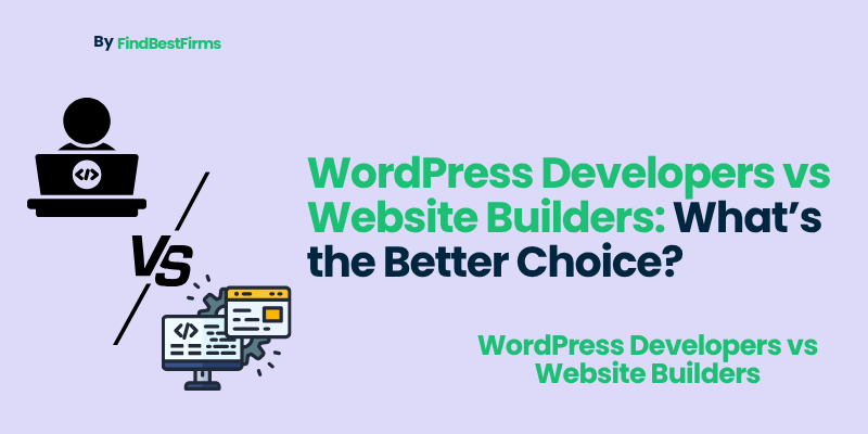 WordPress Developers vs Website Builders: What’s the Better Choice?